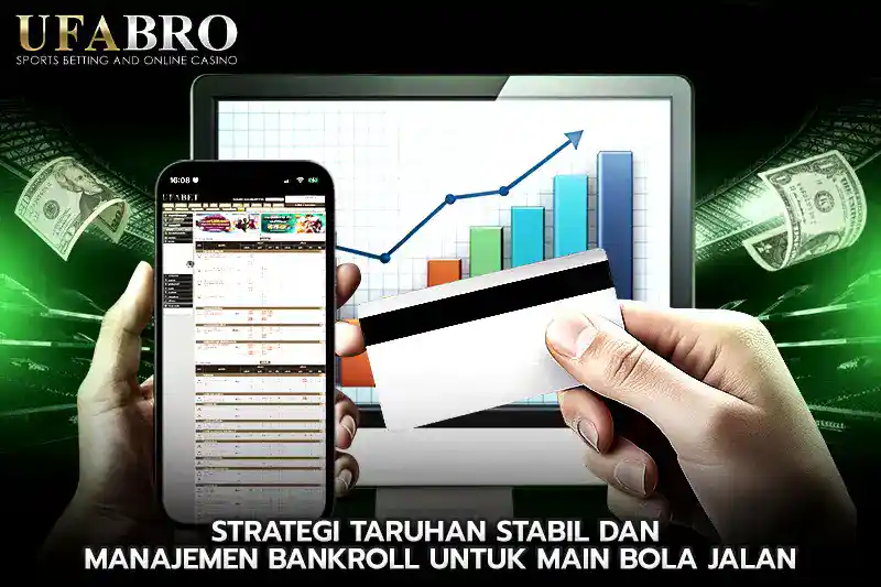 Strategi Taruhan Stabil dan Manajemen Bankroll untuk main bola jalan