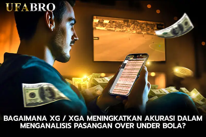 Bagaimana xG xGA meningkatkan akurasi dalam menganalisis pasangan over under bola