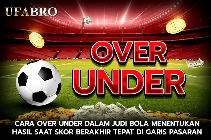 Cara Over Under dalam Judi Bola Menentukan Hasil Saat Skor Berakhir Tepat di Garis Pasaran