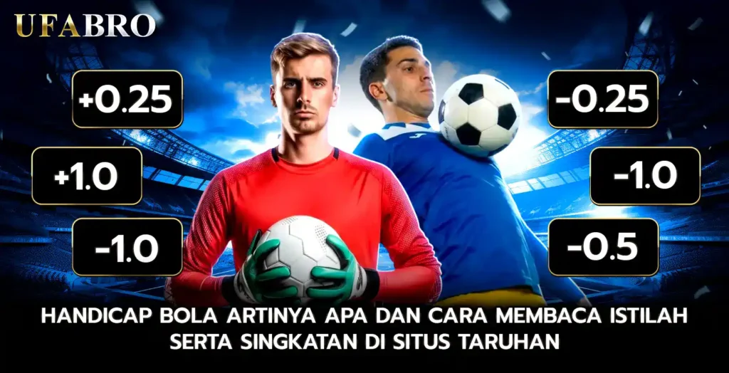 Handicap Bola Artinya Apa Dan Cara Membaca Istilah Serta Singkatan Di Situs Taruhan