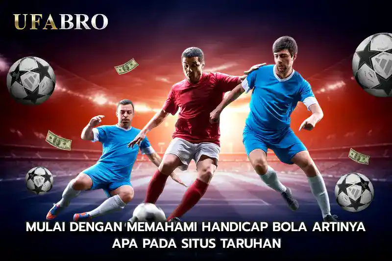 Mulai Dengan Memahami Handicap Bola Artinya Apa Pada Situs Taruhan