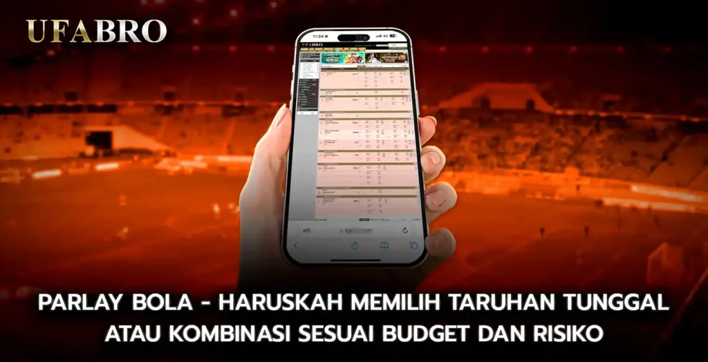 Parlay Bola Haruskah Memilih Taruhan Tunggal atau Kombinasi Sesuai Budget