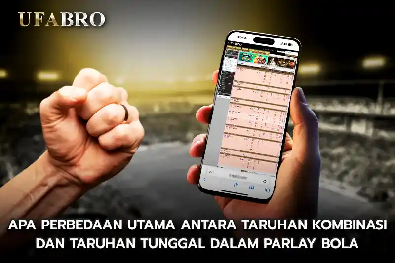 Apa Perbedaan Utama antara Taruhan Kombinasi dan Taruhan Tunggal dalam Parlay
